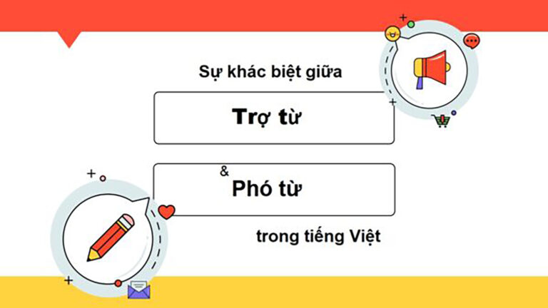 Phân biệt loại Trợ từ và Phó từ trong tiếng Việt